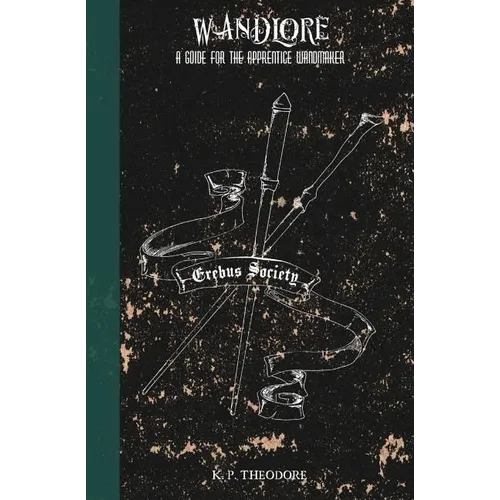 Wandlore: A Guide for the Apprentice Wandmaker - Paperback