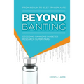Beyond Banting: From Insulin to Islet Transplants, Decoding Canada's Diabetes Research Superstars - Paperback