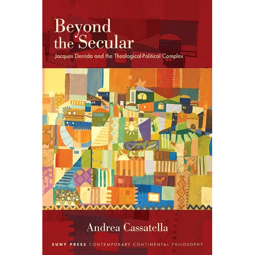 Beyond the Secular: Jacques Derrida and the Theological-Political Complex - Paperback