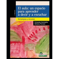 El aula. Un espacio para aprender a decir y a escuchar: Estrategias y recursos - Paperback