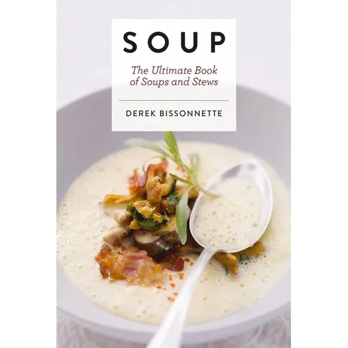 Soup: The Ultimate Book of Soups and Stews - Hardcover