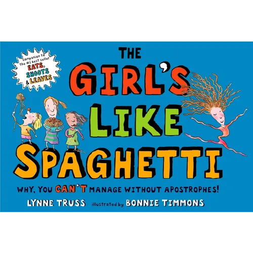 The Girl's Like Spaghetti: Why, You Can't Manage Without Apostrophes! - Hardcover