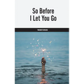So Before I Let You Go - Paperback