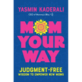 Mom Your Way: Judgment-Free Wisdom to Empower New Moms - Paperback
