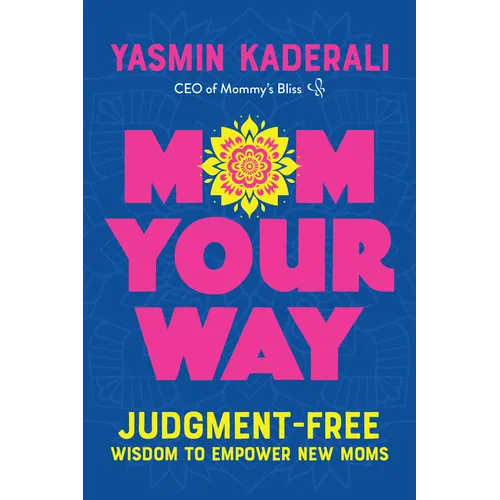 Mom Your Way: Judgment-Free Wisdom to Empower New Moms - Paperback