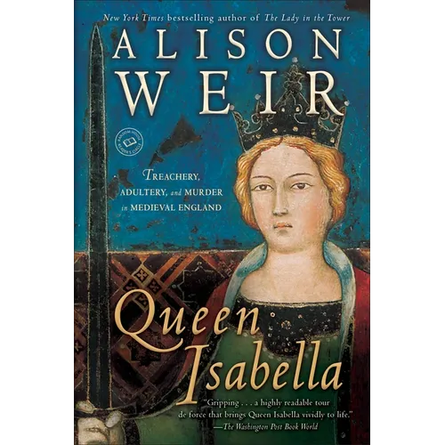 Queen Isabella: Treachery, Adultery, and Murder in Medieval England - Paperback