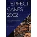 Perfect Cakes 2022: Tasty and Delicious Recipes - Paperback