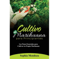 Cultivo de Marihuana Para Principiantes: Los Pasos Esenciales Para Cultivar Tu Propia Marihuana - Paperback