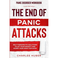 Panic Disorder Workbook: THE END OF PANIC ATTACKS - Self-Therapeutic Solutions To Let Your Anxiety and Worry Fade Away For Good - Paperback