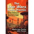The Star Wars Radio Dramas: Brian Daley and the Serialization That Saved NPR - Paperback