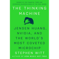 The Thinking Machine: Jensen Huang, Nvidia, and the World's Most Coveted Microchip - Hardcover