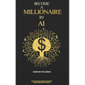 Become A Millionaire By AI - Hardcover