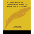 A Pioneer Voyage To California And Round The World, 1849 To 1852 (1908) - Paperback