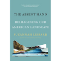 The Absent Hand: Reimagining Our American Landscape - Paperback