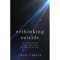 Rethinking Suicide: Why Prevention Fails, and How We Can Do Better - Hardcover