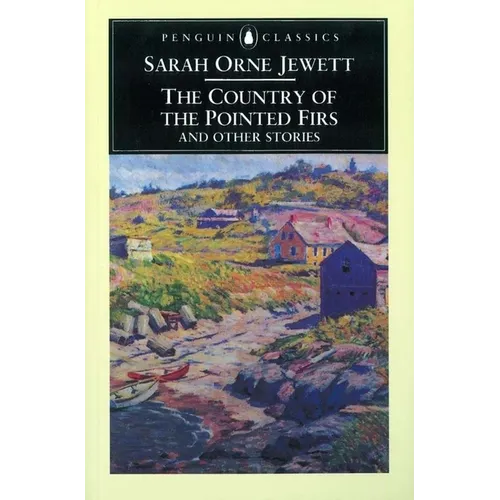 The Country of the Pointed Firs and Othe - Paperback