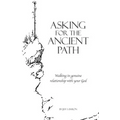 Asking for the Ancient Path: Walking in genuine relationship with your God - Paperback