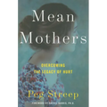 Mean Mothers: Overcoming the Legacy of Hurt - Hardcover