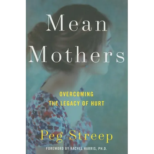 Mean Mothers: Overcoming the Legacy of Hurt - Hardcover