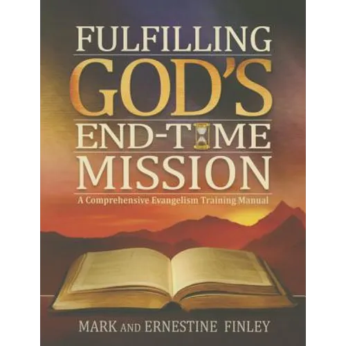 Fulfilling God's End-Time Mission: A Comprehensive Evangelism Training Manual - Paperback