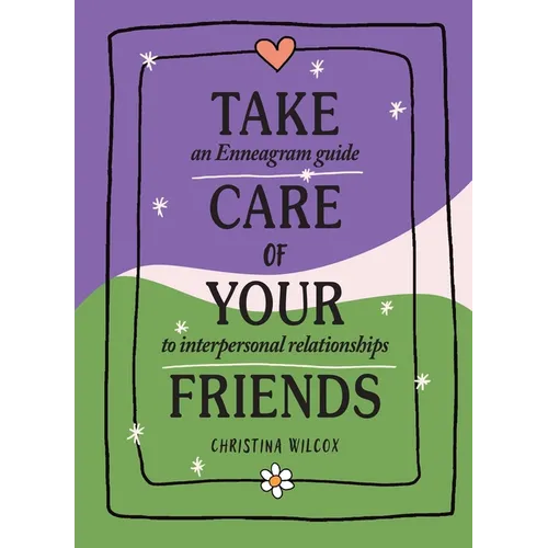 Take Care of Your Friends: An Enneagram Guide to Interpersonal Relationships - Hardcover