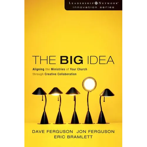 The Big Idea: Aligning the Ministries of Your Church Through Creative Collaboration - Paperback