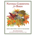 Natural Gardening for Birds: Create a Bird-Friendly Habitat in Your Backyard - Paperback