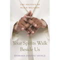 Your Spirits Walk Beside Us: The Politics of Black Religion - Paperback