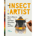 The Insect Artist: How to Observe, Draw, and Paint Butterflies, Bees, and More - Paperback