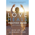 Love Heals Practice Guide: A 21-Day Journey to Personal Transformation - Paperback