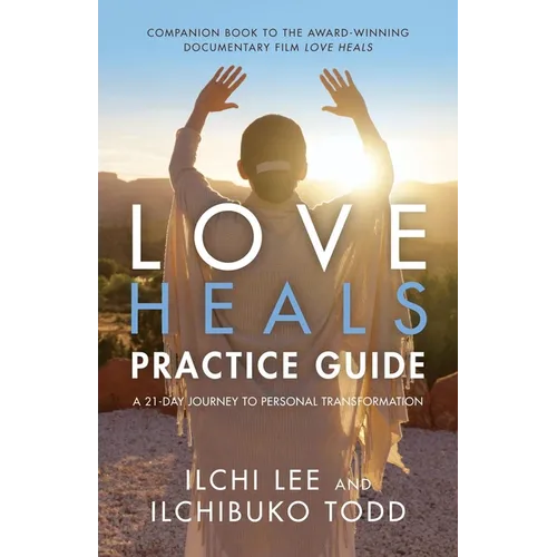 Love Heals Practice Guide: A 21-Day Journey to Personal Transformation - Paperback