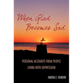 When Glad Becomes Sad: Personal Accounts From People Living With Depression - Paperback