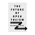 The Future of Open Theism: From Antecedents to Opportunities - Paperback