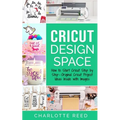 Cricut Design Space: How to Start Cricut Step by Step - Original Cricut Project Ideas Inside with Images - Paperback