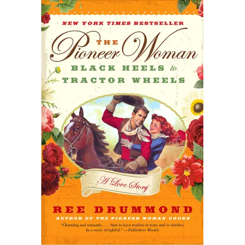 The Pioneer Woman: Black Heels to Tractor Wheels: A Love Story - Paperback