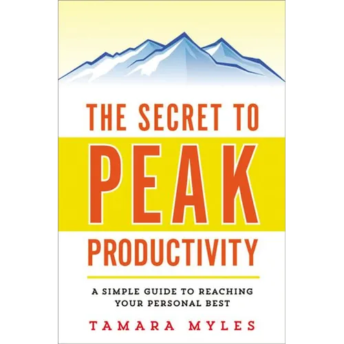The Secret to Peak Productivity: A Simple Guide to Reaching Your Personal Best - Paperback