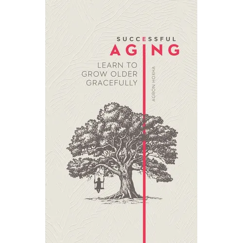 Successful Aging: Learn to Grow Older Gracefully - Paperback