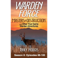 Warden Force: Masters of Destruction and Other True Game Warden Adventures: Episodes 88-100 - Hardcover