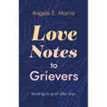Love Notes to Grievers: Tending to Grief After Loss - Paperback
