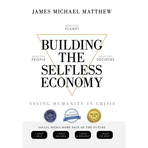 Building the Selfless Economy: Saving Humanity In Crisis - Hardcover