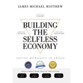 Building the Selfless Economy: Saving Humanity In Crisis - Hardcover