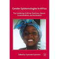 Gender Epistemologies in Africa: Gendering Traditions, Spaces, Social Institutions, and Identities - Hardcover