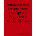 Sunday school lessons from the Apostle Paul's letter to the Romans - Paperback