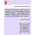 Mission from Cape Coast Castle to Ashantee; with a statistical account of that kingdom, and geographical notices of other parts of the interior of Afr - Paperback