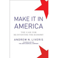 Make It in America, Updated Edition: The Case for Re-Inventing the Economy - Paperback
