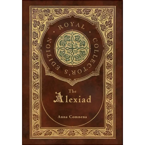 The Alexiad (Royal Collector's Edition) (Annotated) (Case Laminate Hardcover with Jacket) - Hardcover