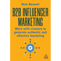 B2B Influencer Marketing: Work with Creators to Generate Authentic and Effective Marketing - Paperback