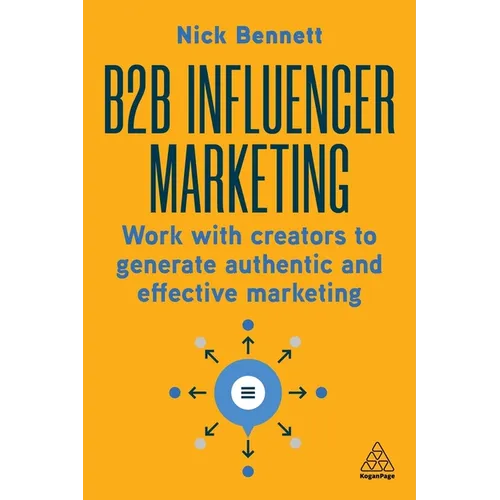 B2B Influencer Marketing: Work with Creators to Generate Authentic and Effective Marketing - Paperback