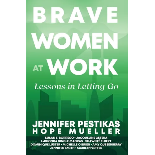 Brave Women at Work: Lessons in Letting Go - Hardcover