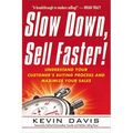 The Slow Down, Sell Faster!: Understand Your Customer's Buying Process and Maximize Your Sales - Paperback